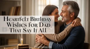 Heartfelt Birthday Wishes for Dad That Say It All